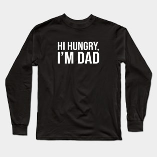 Hi Hungry, I'm DAD Long Sleeve T-Shirt